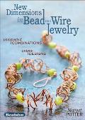 New Dimensions in Bead & Wire Jewelry Unexpected Combinations Unique Designs