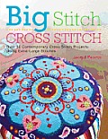 Big Stitch Cross Stitch Over 30 Contemporary Cross Stitch Projects Using Extra Large Stitches