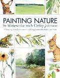 Painting Nature in Watercolor with Cathy Johnson 38 Step By Step Demonstrations Using Watercolor Pencil & Paint