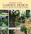 Refresh Your Garden Design With Color Texture & Form