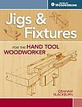 Jigs & Fixtures For The Hand Tool Woodworker 50 Classic Devices You Can Make