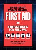 Living Ready Pocket Manual First Aid Fundamentals for Survival