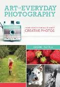 Art of Everyday Photography Move Toward Manual & Make Creative Photos