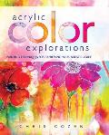 Acrylic Color Explorations: Painting Techniques for Expressing Your Artistic Voice