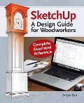 Sketchup - A Design Guide for Woodworkers: Complete Illustrated Reference