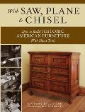 With Saw Plane & Chisel Building Historic American Furniture with Hand Tools
