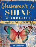 Shimmer and Shine Workshop: Create Art That Sparkles