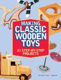 Making Classic Wooden Toys: 21 Step-By-Step Projects