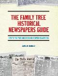 The Family Tree Historical Newspapers Guide: How to Find Your Ancestors in Archived Newspapers