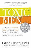 Toxic Men 10 Ways to Identify Deal with & Heal from the Men Who Make Your Life Miserable