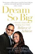 Dream So Big A Parents Guide to Helping Your Child Believe & Achieve