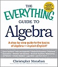 Everything Guide to Algebra A Step by Step Guide to the Basics of Algebra in Plain English