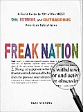 Freak Nation A Field Guide to 101 of the Most Odd Extreme & Outrageous American Subcultures