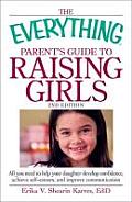 Everything Parents Guide to Raising Girls All You Need to Help Your Daughter Develop Confidence Achieve Self Esteem & Improve Communication