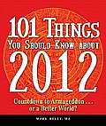 101 Things You Should Know about 2012 Countdown to Armageddon or a Better World