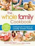 Whole Family Cookbook Celebrate the Goodness of Locally Grown Foods
