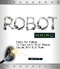 Robot Haiku Poems for Humans to Read Until Their Robots Decide Its Kill Time