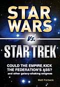 Star Wars vs Star Trek Could the Empire Kick the Federations Ass & Other Galaxy Shaking Enigmas