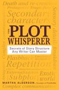 Plot Whisperer: Secrets of Story Structure Any Writer Can Master