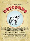 Raising Unicorns Your Step By Step Guide to Starting & Running a Successful & Magical Unicorn Farm