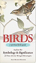 Birds a Spiritual Field Guide Explore the Symbology & Significance of These Divine Winged Messengers