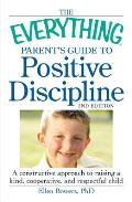 Everything Parents Guide to Positive Discipline A Constructive Approach to Raising a Kind Cooperative & Respectful Child