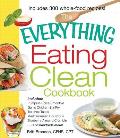 The Everything Eating Clean Cookbook: Includes - Pumpkin Spice Smoothie, Garlic Chicken Stir-Fry, Tex-Mex Tacos, Mediterranean Couscous, Blueberry Alm