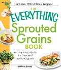Everything Sprouted Grains Book A Complete Guide to the Miracle of Sprouted Grains