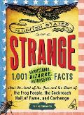 United States of Strange 1001 Frightening Bizarre Outrageous Facts about the Land of the Free & the Home of the Frog People the Cockroach