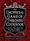 Unofficial Game of Thrones Cookbook From Direwolf Ale to Auroch Stew More Than 150 Recipes from Westeros & Beyond