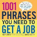 1,001 Phrases You Need to Get a Job: The 'Hire Me' Words That Set Your Cover Letter, Resume, and Job Interview Apart