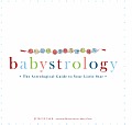 Babystrology The Astrological Guide to Your Little Star
