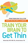 Train Your Brain to Get Thin Prime Your Gray Cells for Weight Loss Wellness & Exercise