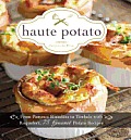 Haute Potato From Pommes Rissolees to Timbale with Roquefort 75 Gourmet Potato Recipes