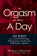 Orgasm or More a Day 365 Ways to a Mind Blowing Deliciously Satisfying Full Body Orgasm
