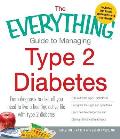 The Everything Guide to Managing Type 2 Diabetes: From Diagnosis to Diet, All You Need to Live a Healthy, Active Life with Type 2 Diabetes - Find Out
