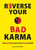 Reverse Your Bad Karma The Good Thing to Do for the Bad Thing You Did