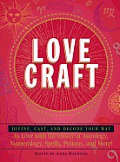 Love Craft Divine Cast & Decode Your Way to Love with the Power of Astrology Numerology Spells Potions & More