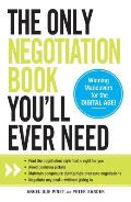 Only Negotiation Book Youll Ever Need Find The Negotiation Style Thats Right For You Avoid Common Pitfalls Maintain Composure During High Pre