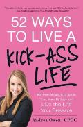 52 Ways to Live a Kick Ass Life Bs Free Wisdom to Ignite Your Inner Badass & Live the Life You Deserve