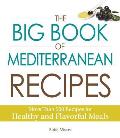 Big Book of Mediterranean Recipes More Than 500 Recipes for Healthy & Flavorful Meals