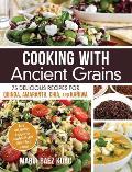 Cooking with Ancient Grains 75 Delicious Recipes Quinoa Amaranth Chia & Kaniwa