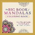 Big Book of Mandalas Coloring Book More Than 200 Mandala Coloring Pages for Inner Peace & Inspiration
