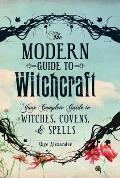 Modern Guide to Witchcraft Your Complete Guide to Witches Covens & Spells
