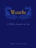 Wizards The Myths Legends & Lore