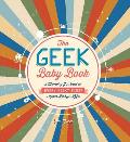 Geek Baby Book A Memory Journal for Every Geeky First in Your Babys Life