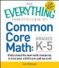The Everything Parent's Guide to Common Core Math Grades K-5