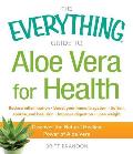 Everything Guide to Aloe Vera for Health Discover the Natural Healing Power of Aloe Vera