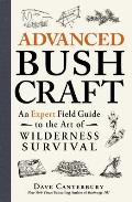 Advanced Bushcraft An Expert Field Guide to the Art of Wilderness Survival