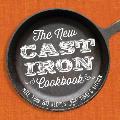 New Cast Iron Cookbook More Than 200 Recipes for Todays Kitchen
